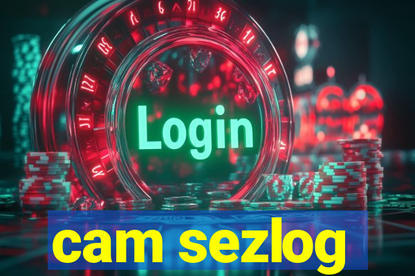cam sezlog